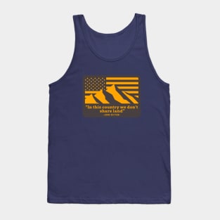 "In this country we don't share land" - John Dutton Tank Top